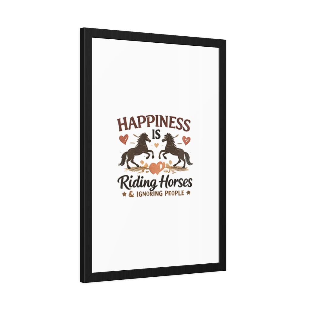 Happiness Is Riding Horses And Ignoring People Framed Poster | Barn Art HorseGirlsBrand