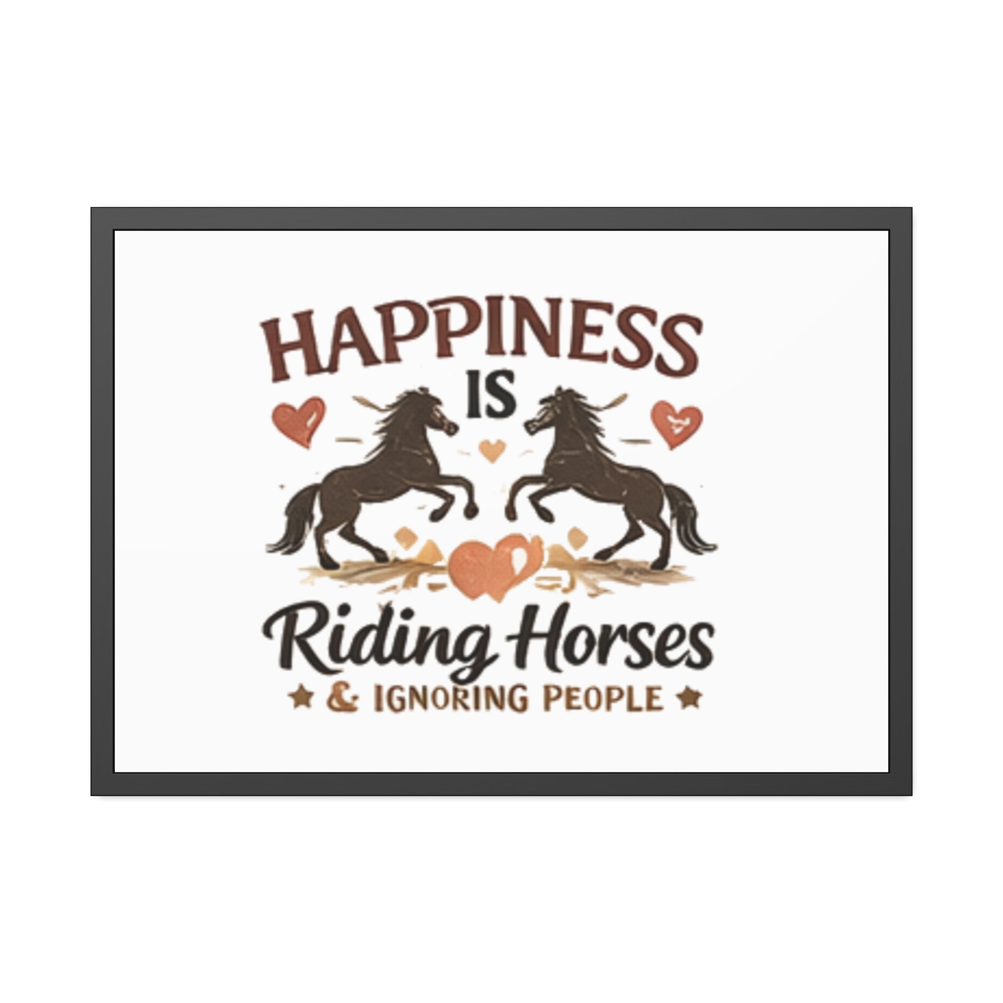 Happiness Is Riding Horses And Ignoring People Framed Poster | Barn Art HorseGirlsBrand