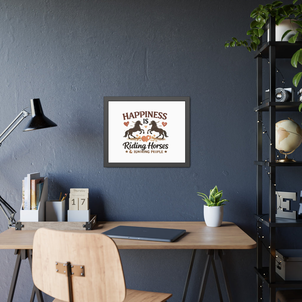 Happiness Is Riding Horses And Ignoring People Framed Poster | Barn Art HorseGirlsBrand