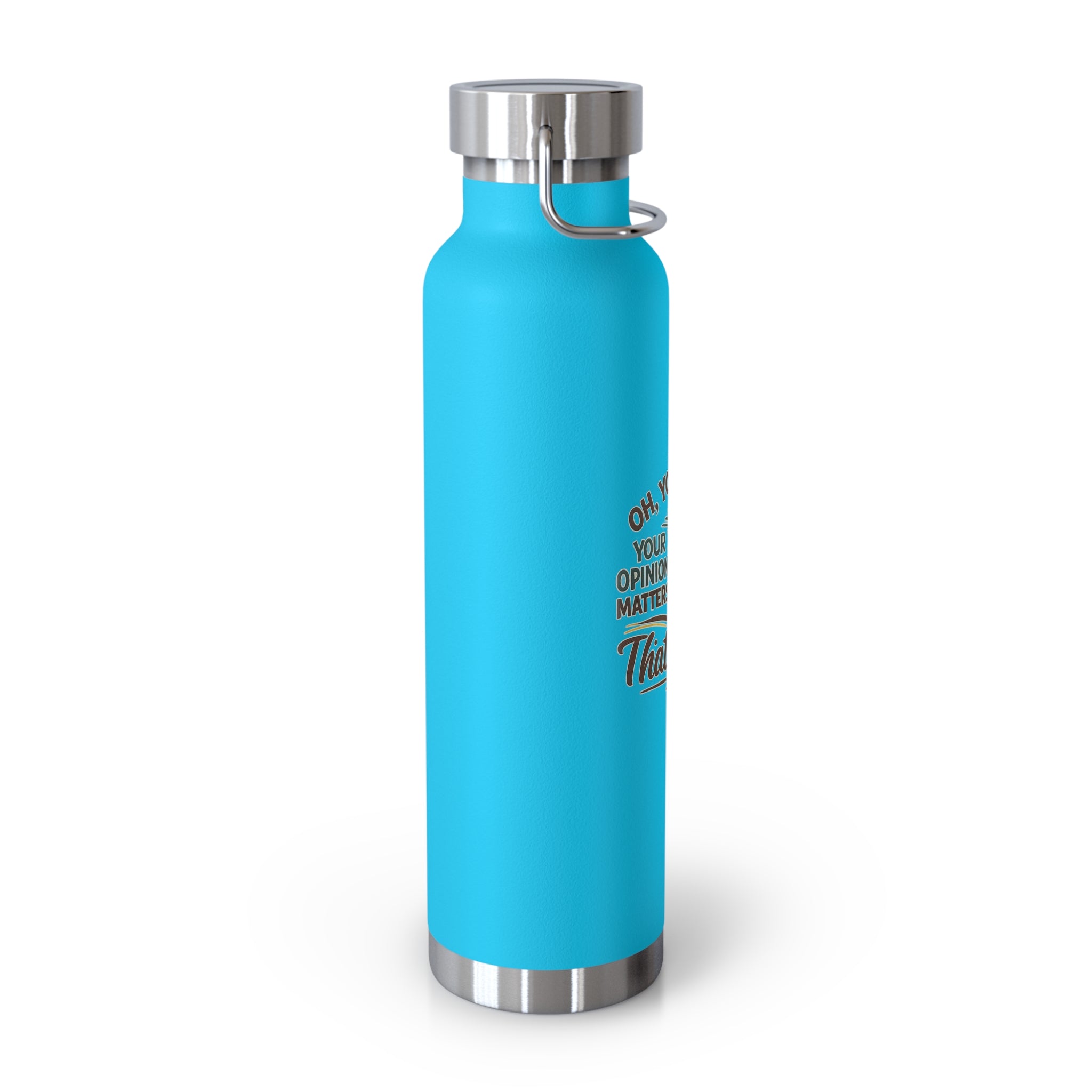 So You Think Your Opinion Matters, That's Cute Copper Vacuum Insulated Bottle, 22oz HorseGirlsBrand