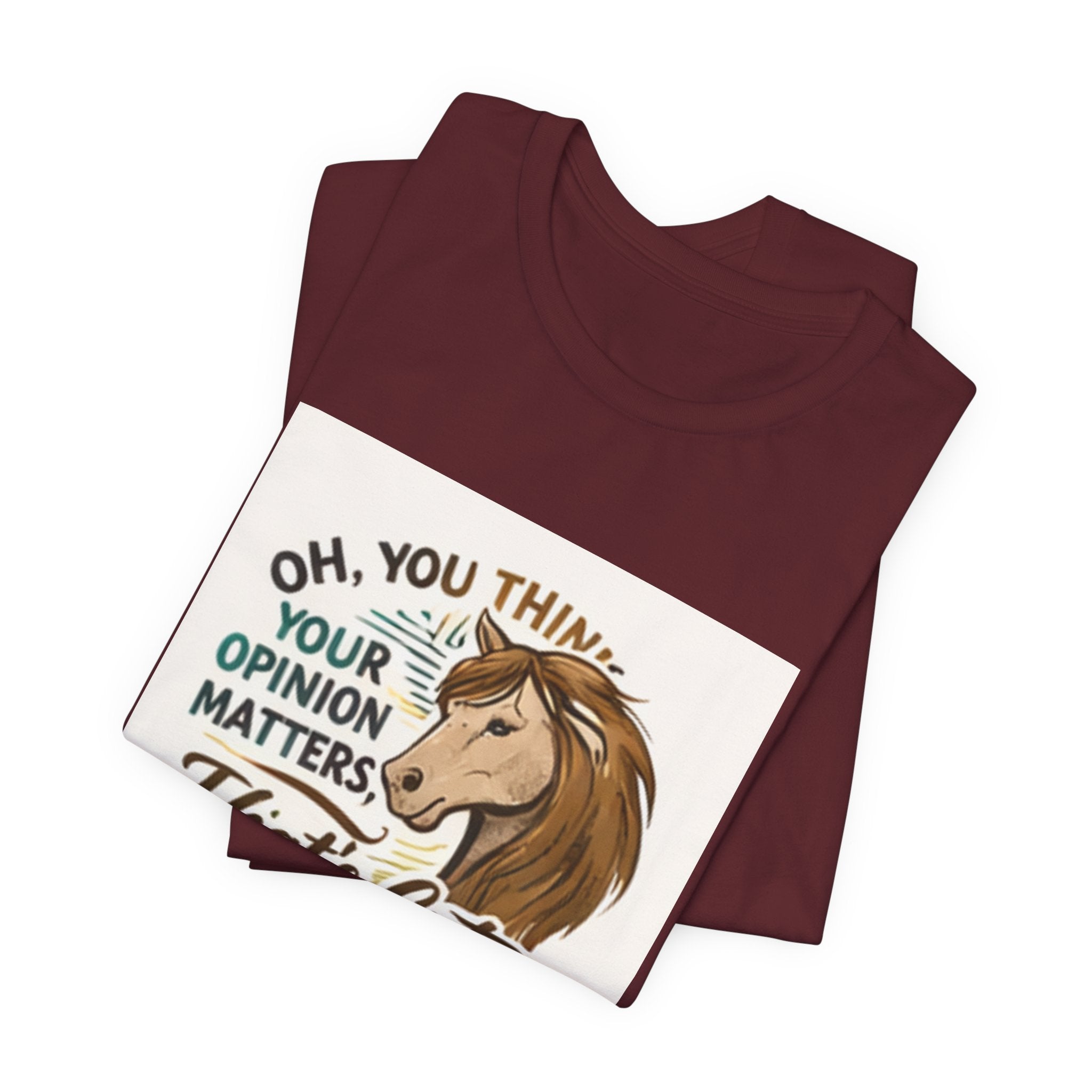 Oh You Think Your Opinion Matters, That's Cute" T-Shirt | Sassy Quote Tee, HorseGirlsBrand