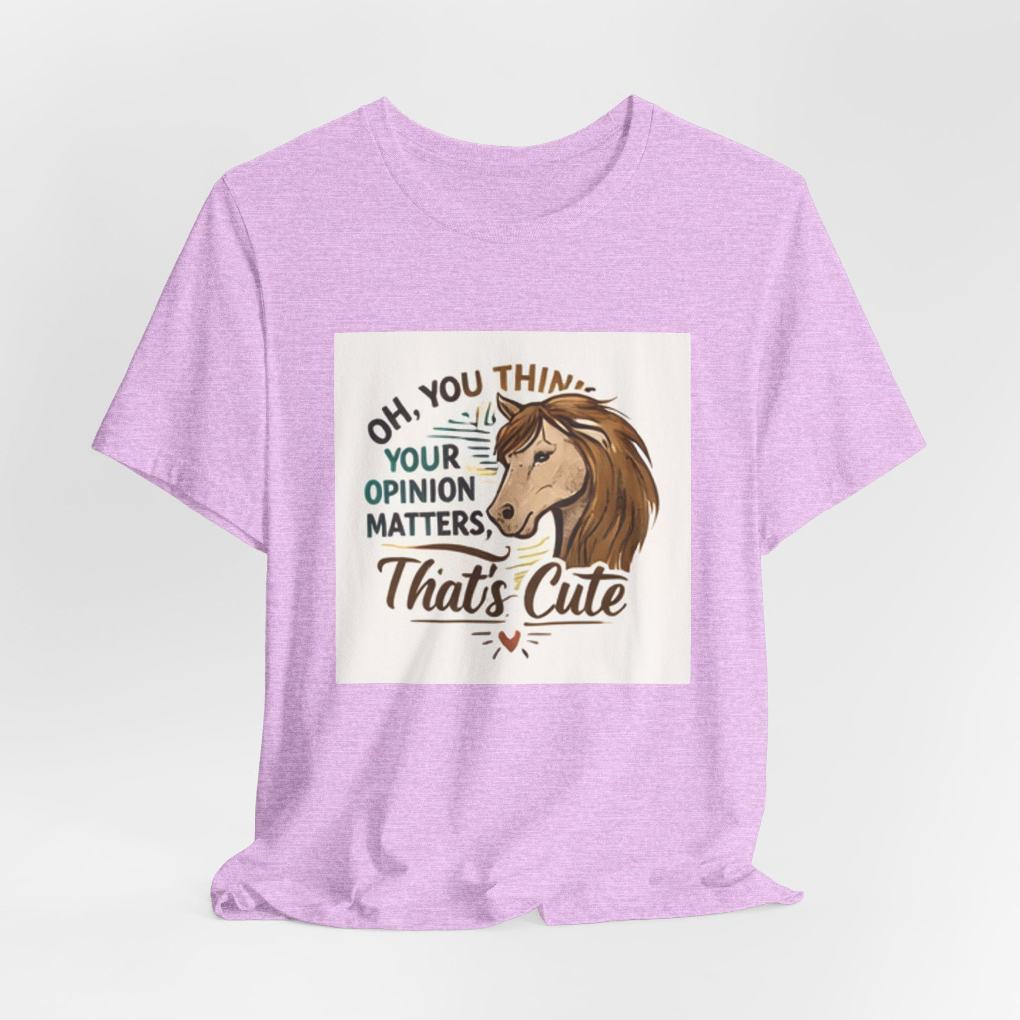 Oh You Think Your Opinion Matters, That's Cute" T-Shirt | Sassy Quote Tee, HorseGirlsBrand