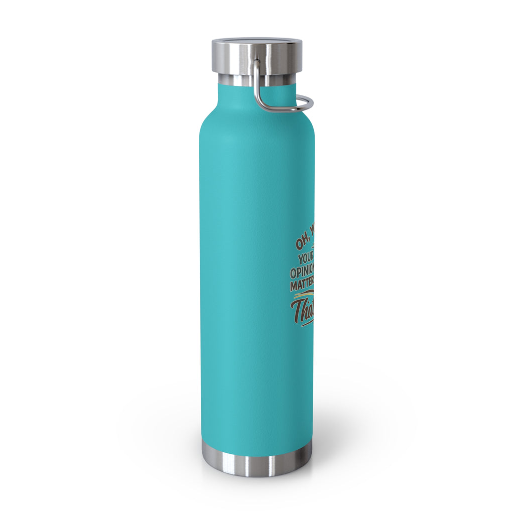 So You Think Your Opinion Matters, That's Cute Copper Vacuum Insulated Bottle, 22oz HorseGirlsBrand