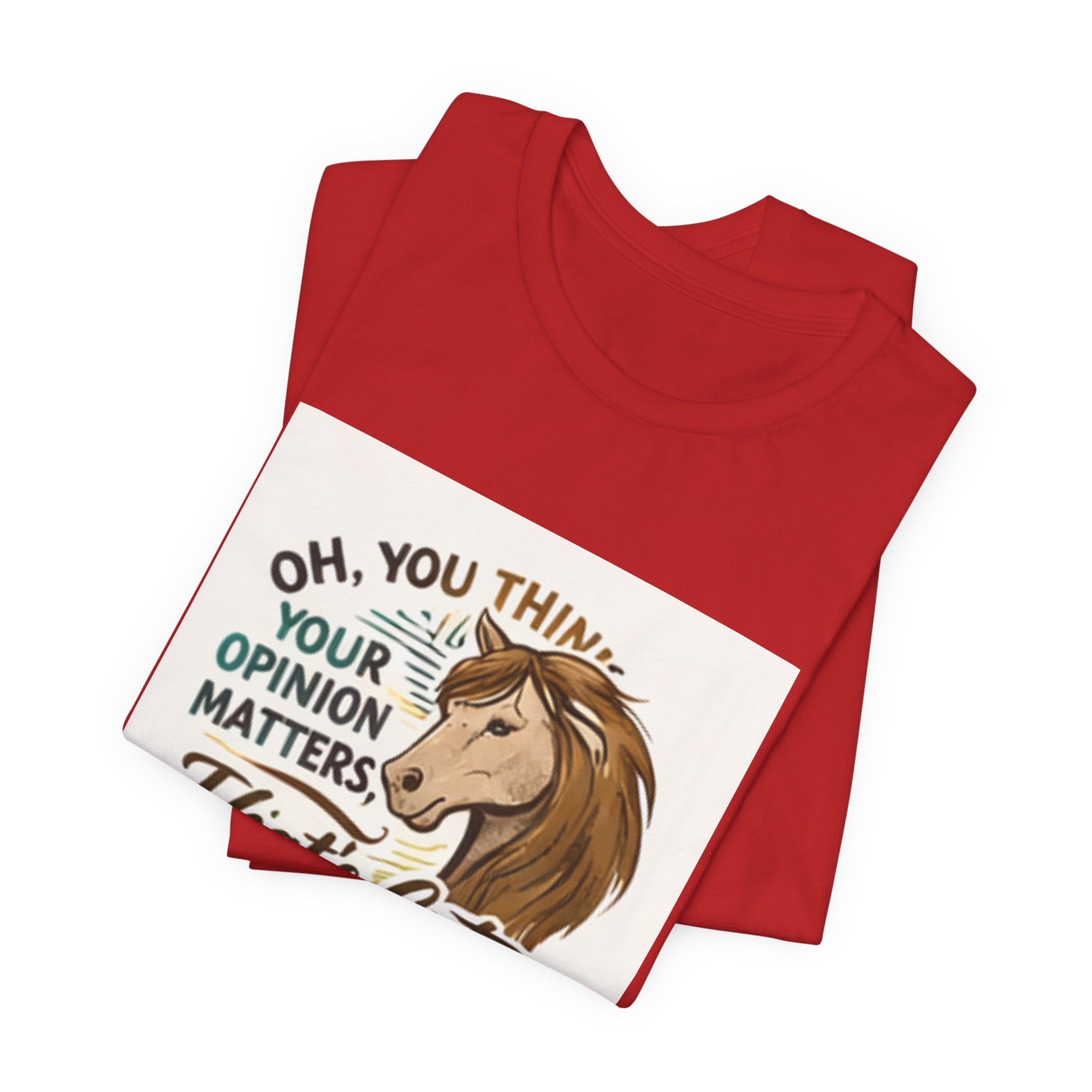 Oh You Think Your Opinion Matters, That's Cute" T-Shirt | Sassy Quote Tee, HorseGirlsBrand