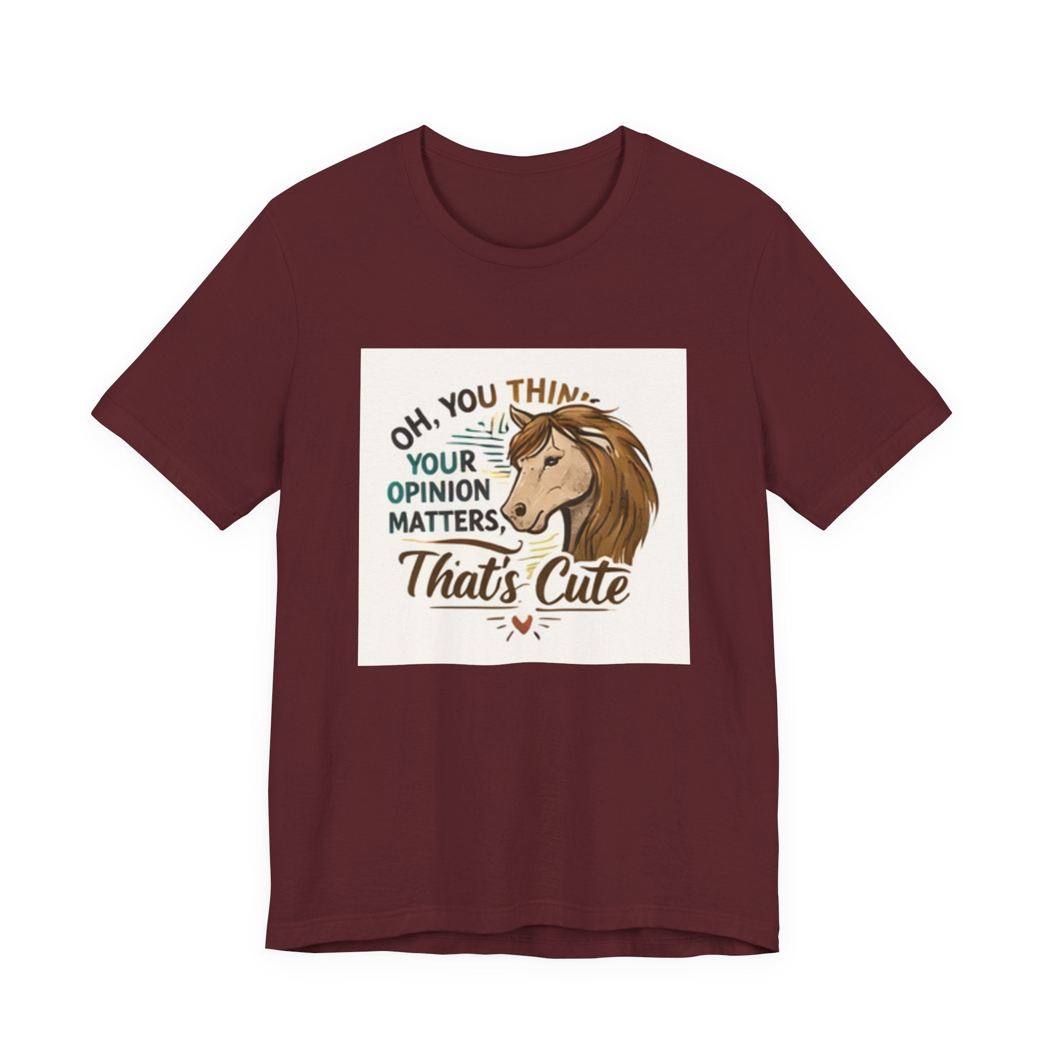 Oh You Think Your Opinion Matters, That's Cute" T-Shirt | Sassy Quote Tee, HorseGirlsBrand