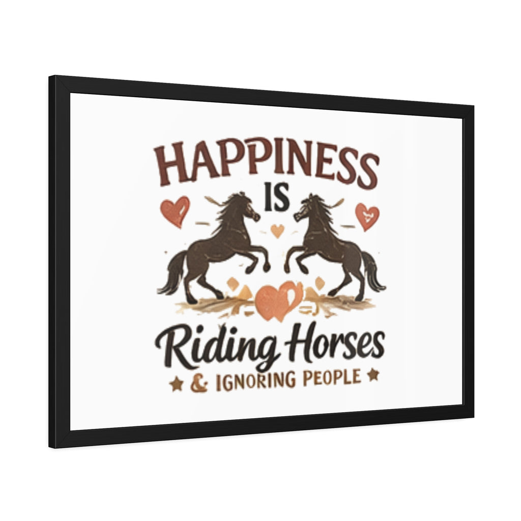 Happiness Is Riding Horses And Ignoring People Framed Poster | Barn Art HorseGirlsBrand