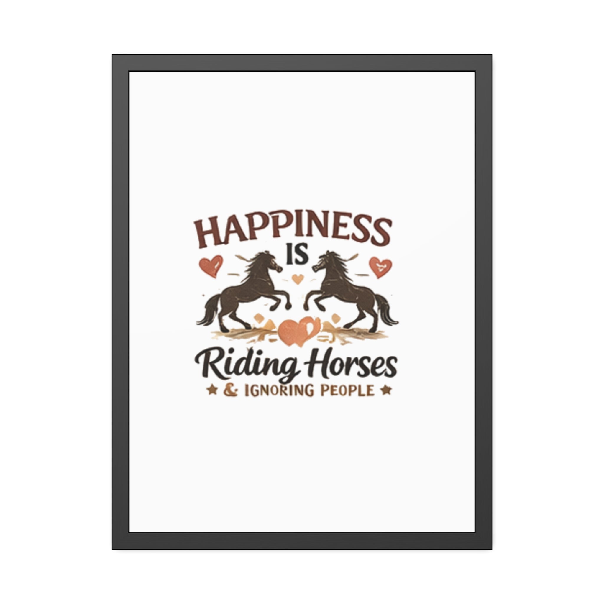 Happiness Is Riding Horses And Ignoring People Framed Poster | Barn Art HorseGirlsBrand