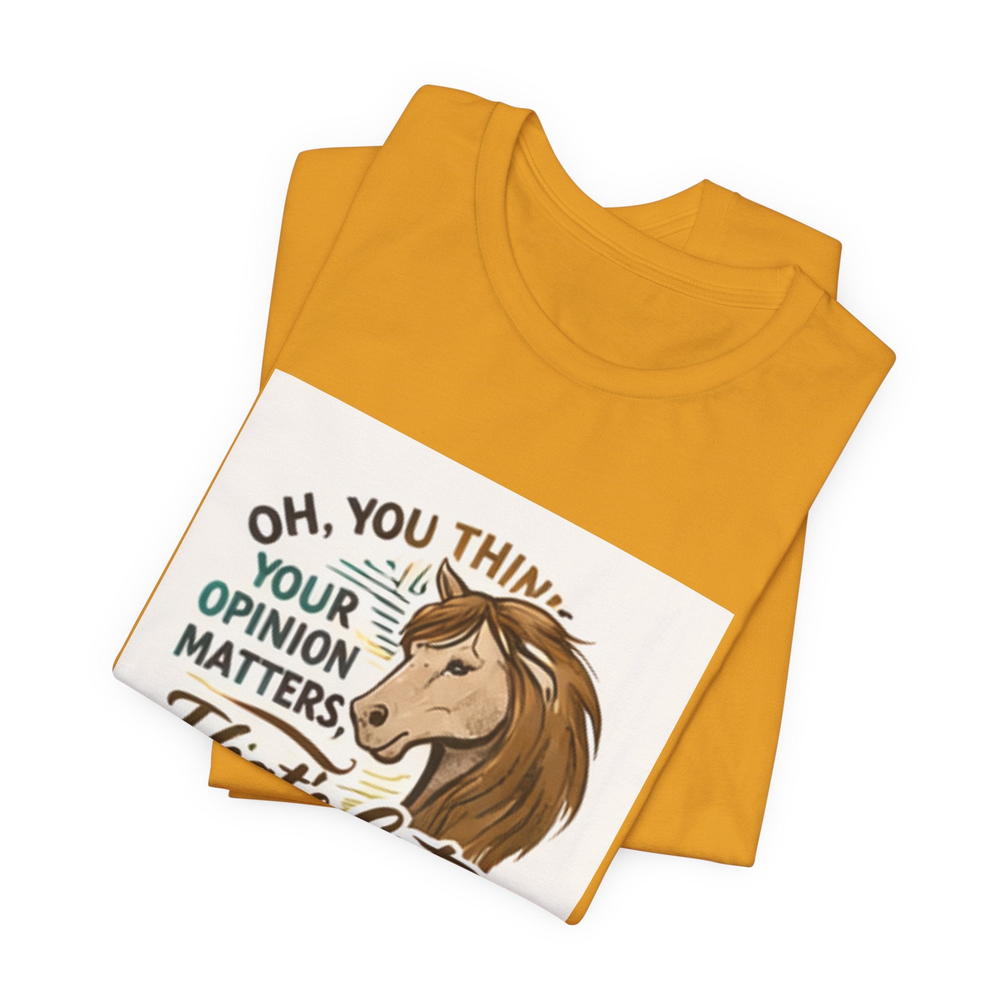 Oh You Think Your Opinion Matters, That's Cute" T-Shirt | Sassy Quote Tee, HorseGirlsBrand