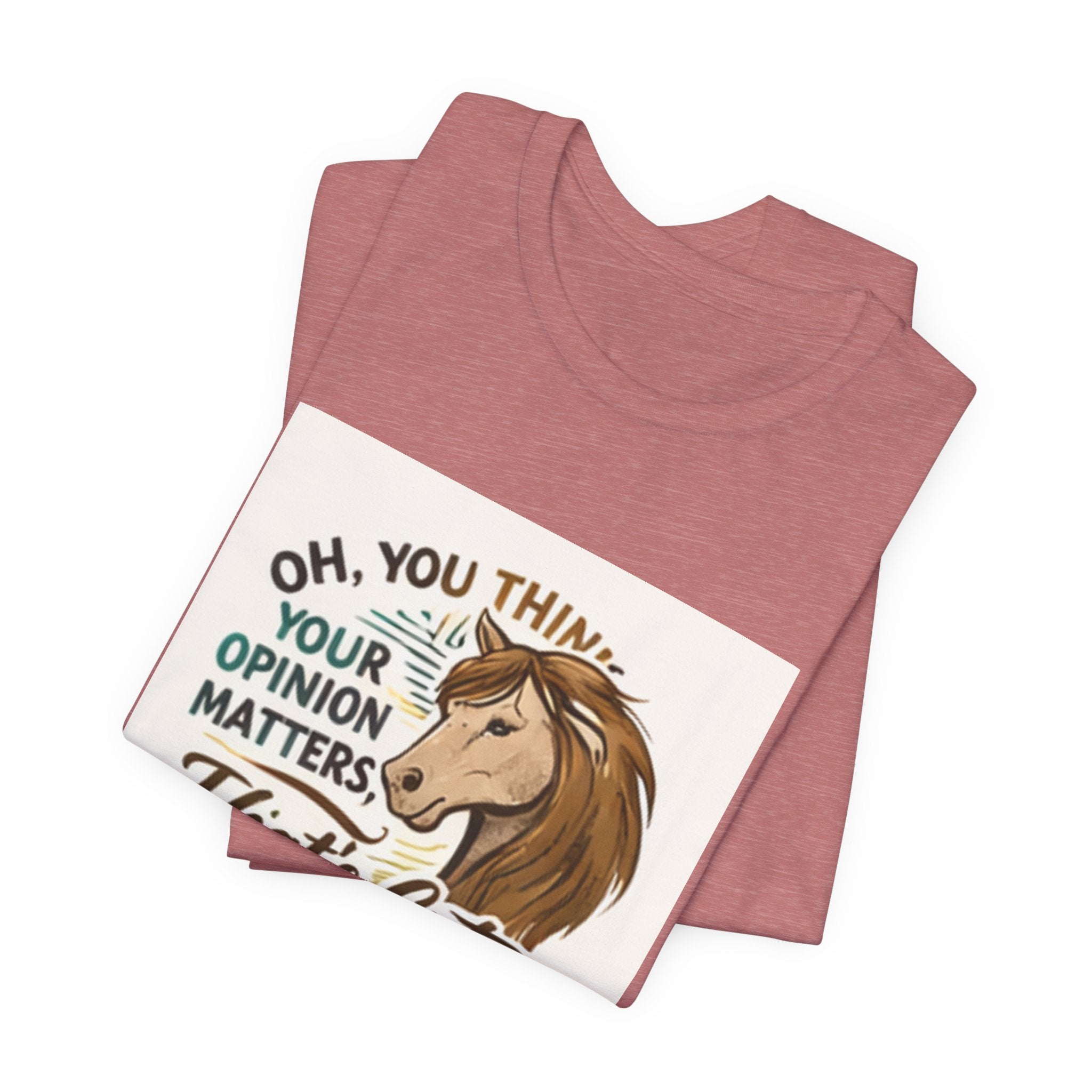 Oh You Think Your Opinion Matters, That's Cute" T-Shirt | Sassy Quote Tee, HorseGirlsBrand