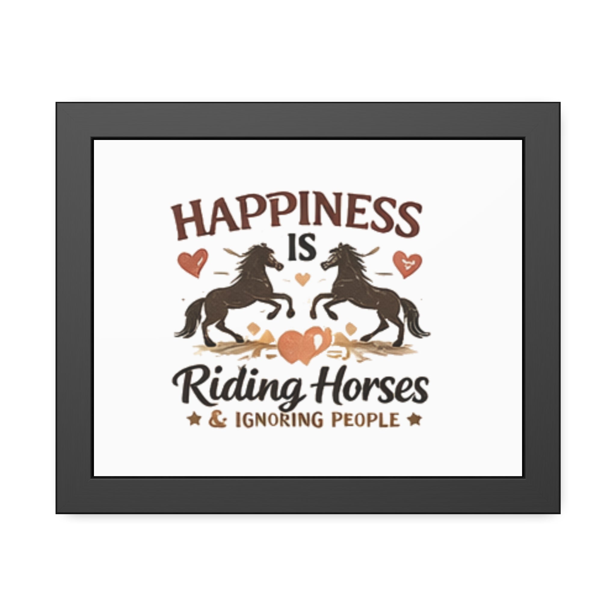 Happiness Is Riding Horses And Ignoring People Framed Poster | Barn Art HorseGirlsBrand