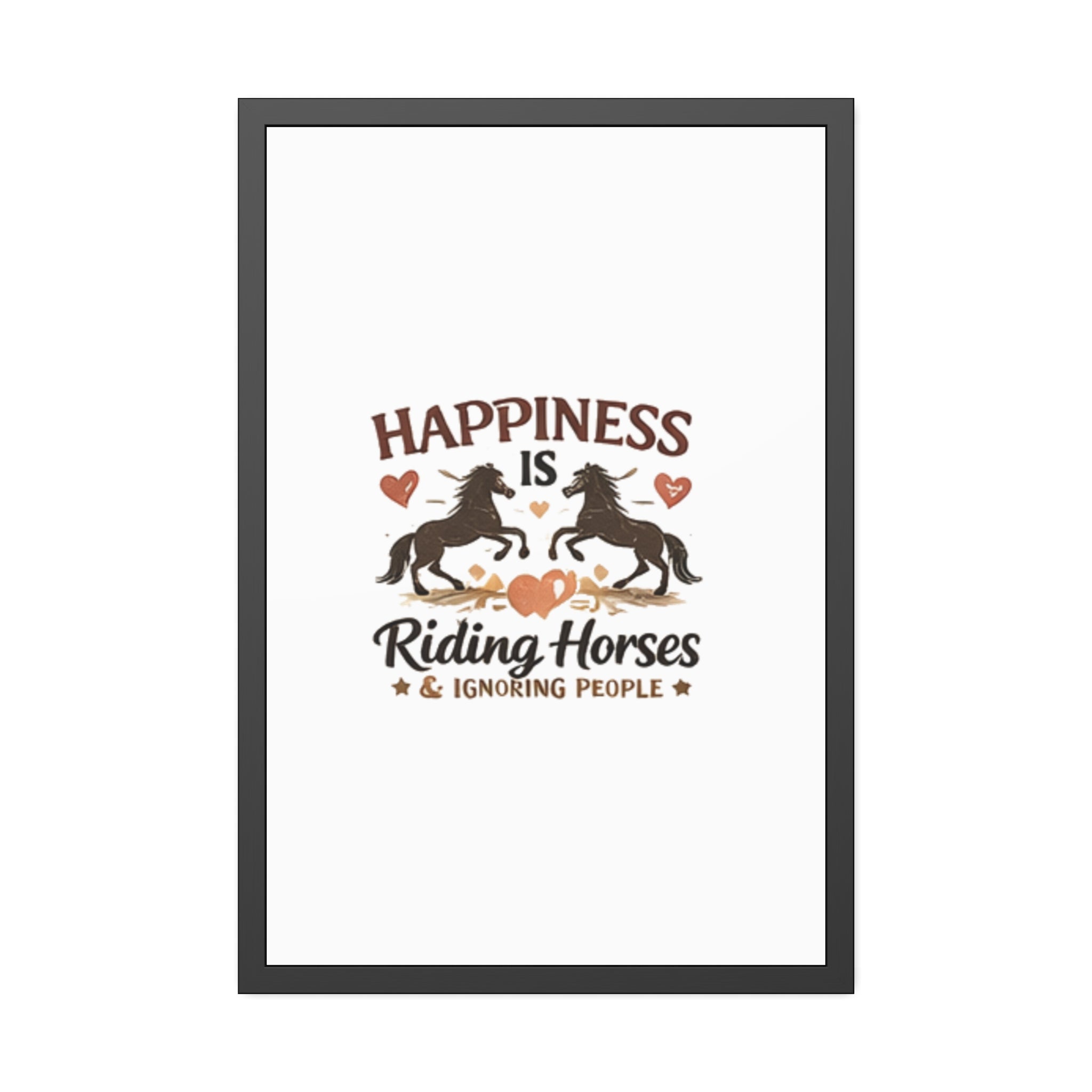 Happiness Is Riding Horses And Ignoring People Framed Poster | Barn Art HorseGirlsBrand