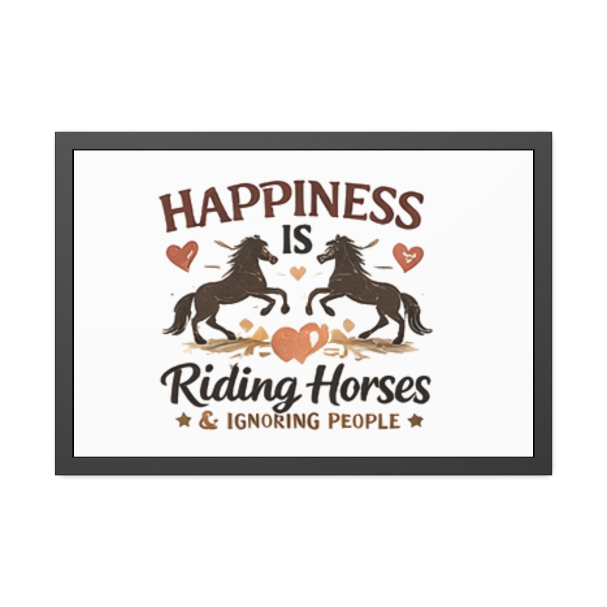 Happiness Is Riding Horses And Ignoring People Framed Poster | Barn Art HorseGirlsBrand