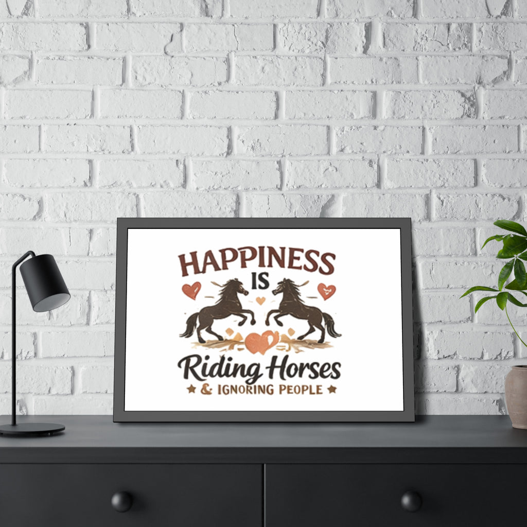 Happiness Is Riding Horses And Ignoring People Framed Poster | Barn Art HorseGirlsBrand