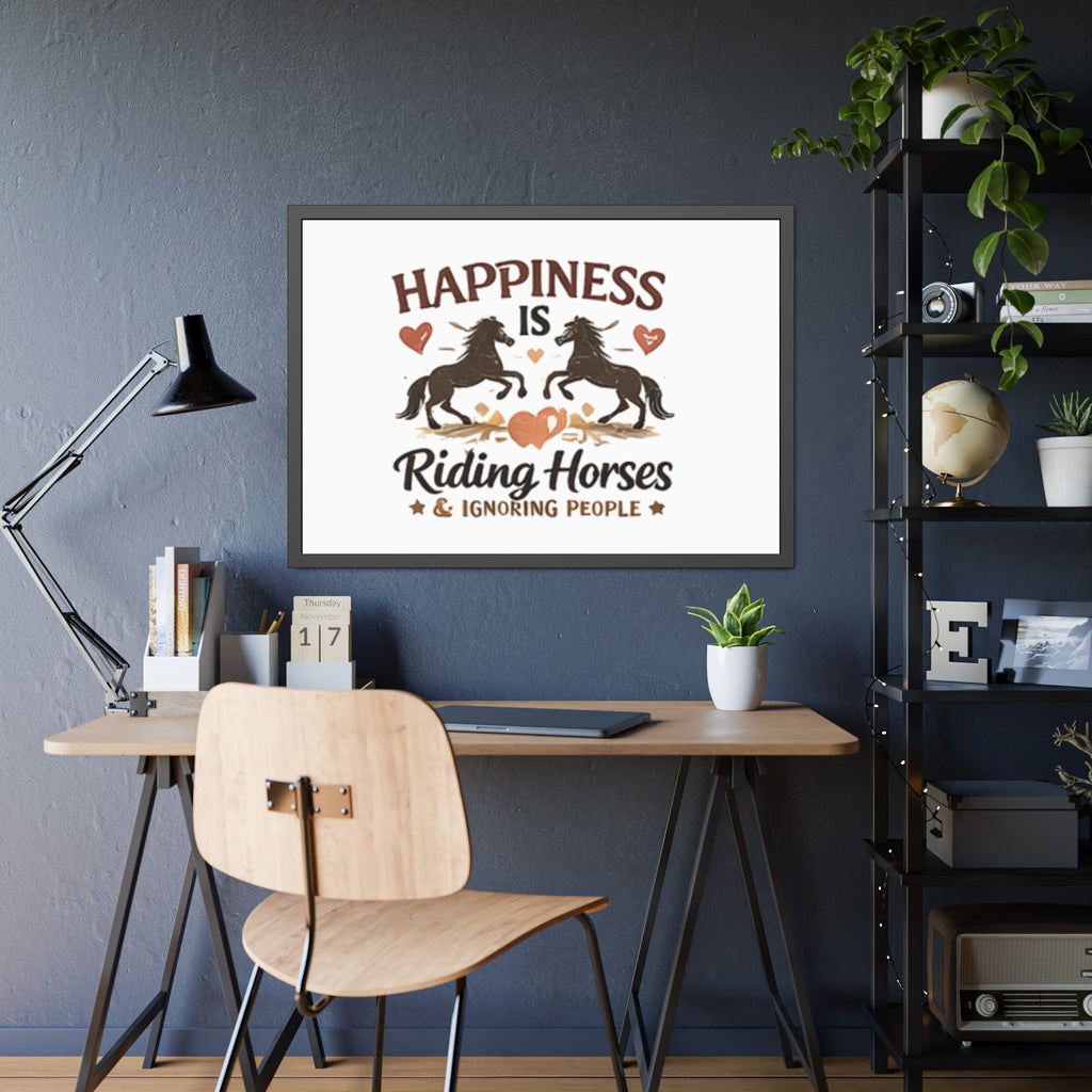 Happiness Is Riding Horses And Ignoring People Framed Poster | Barn Art HorseGirlsBrand