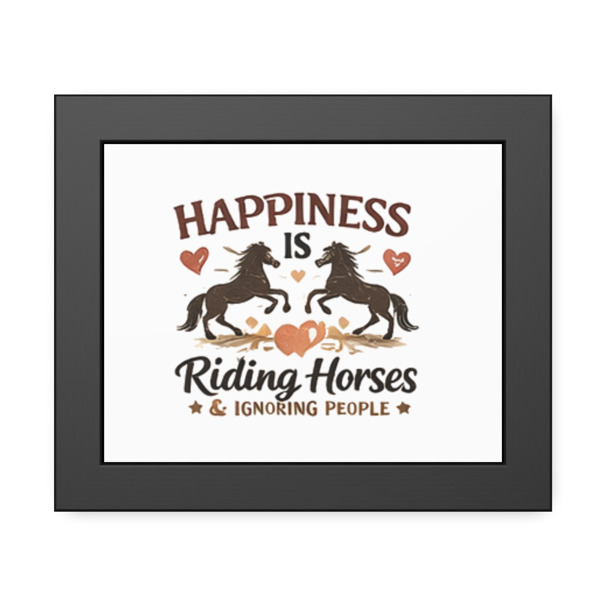 Happiness Is Riding Horses And Ignoring People Framed Poster | Barn Art HorseGirlsBrand