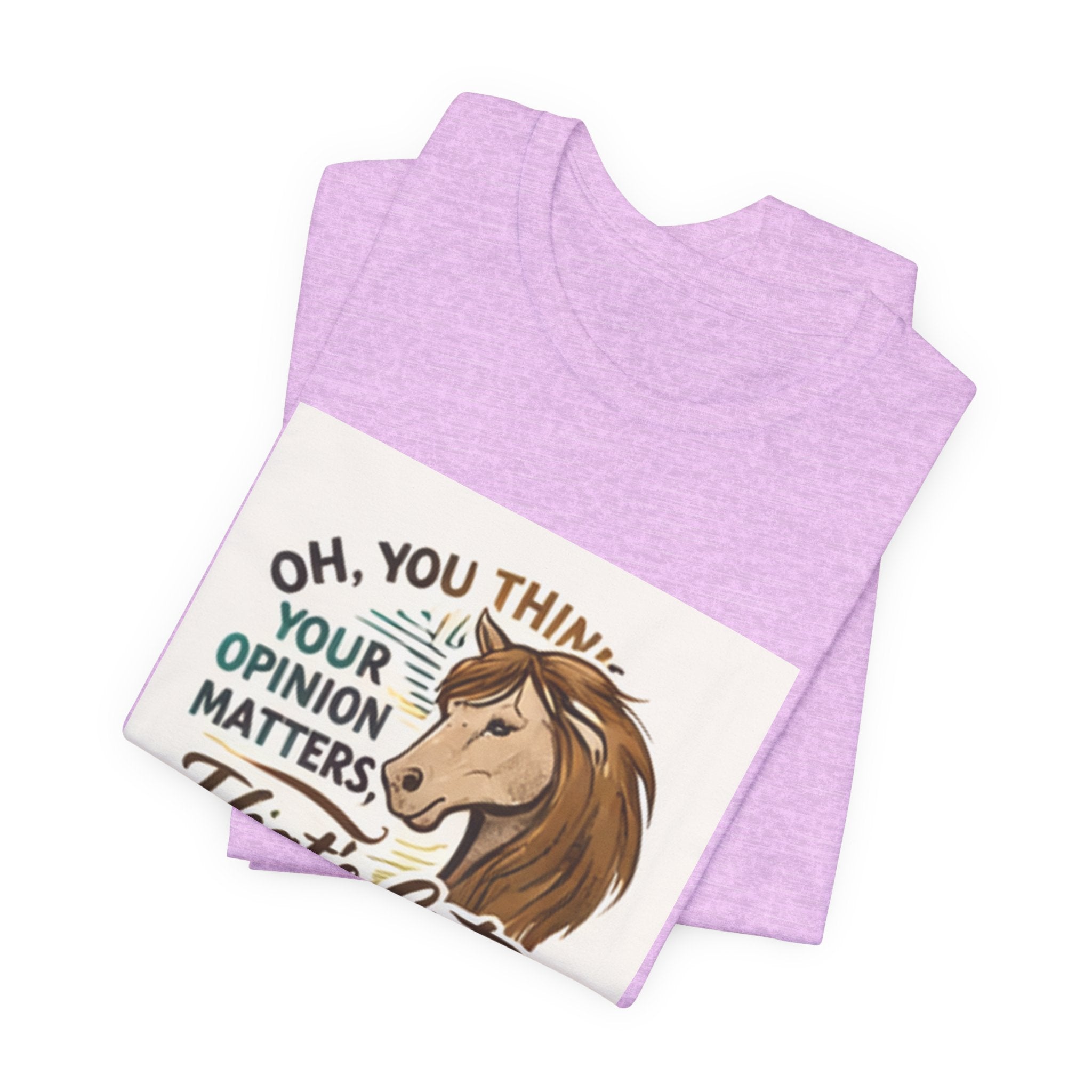 Oh You Think Your Opinion Matters, That's Cute" T-Shirt | Sassy Quote Tee, HorseGirlsBrand