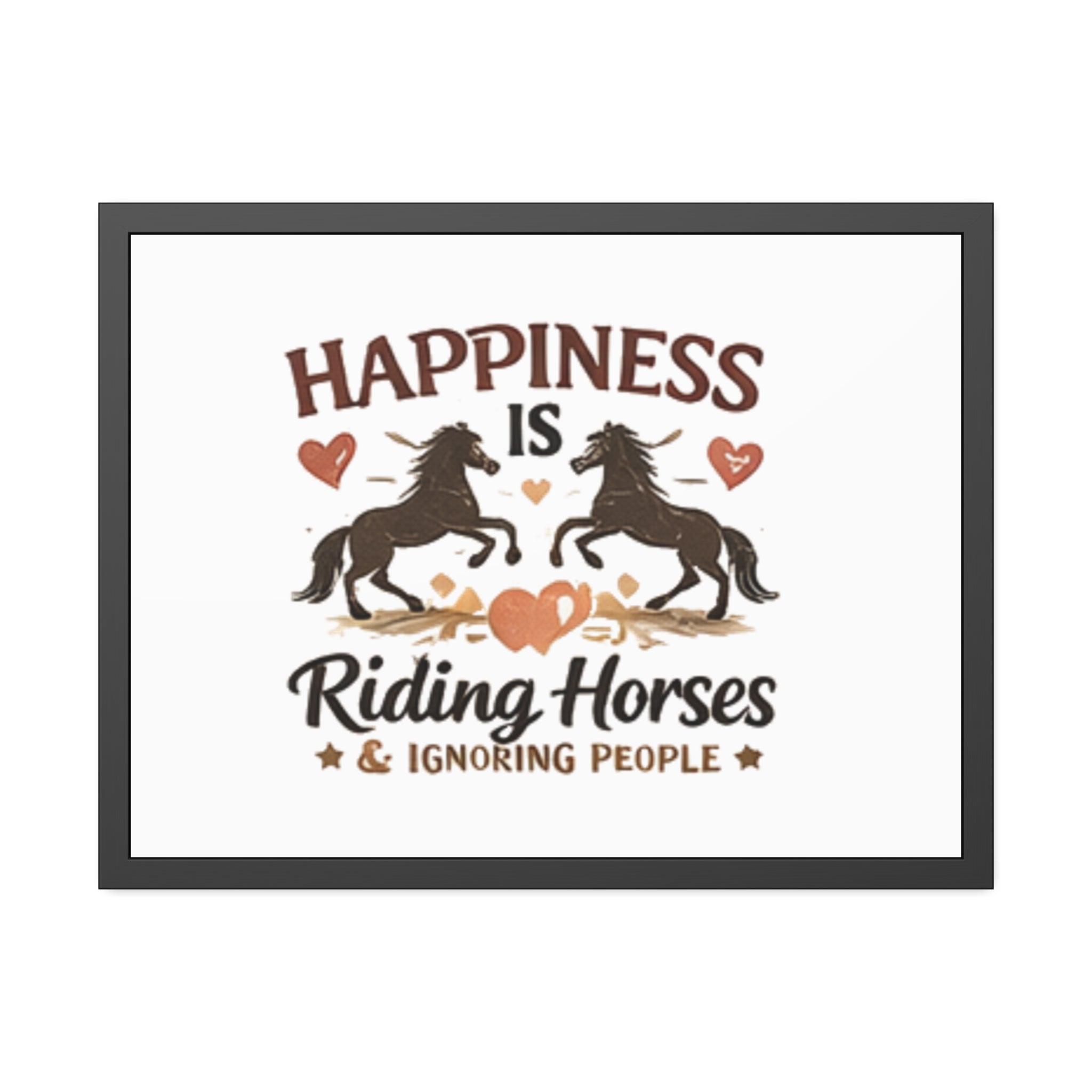 Happiness Is Riding Horses And Ignoring People Framed Poster | Barn Art HorseGirlsBrand
