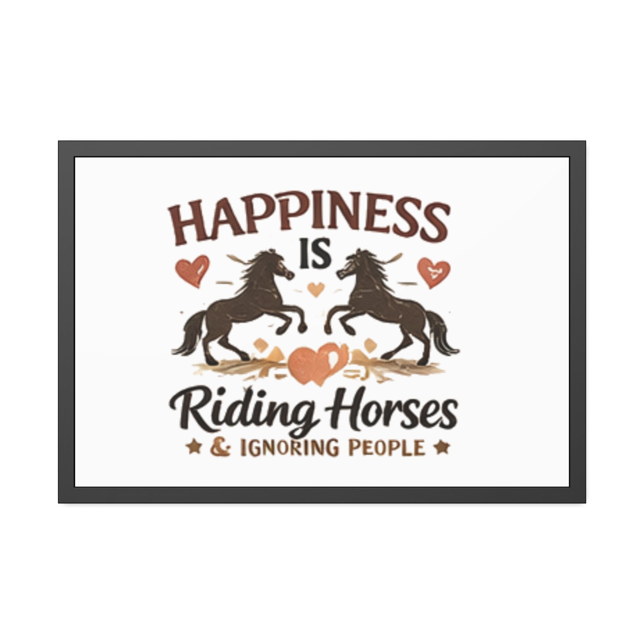 Happiness Is Riding Horses And Ignoring People Framed Poster | Barn Art HorseGirlsBrand