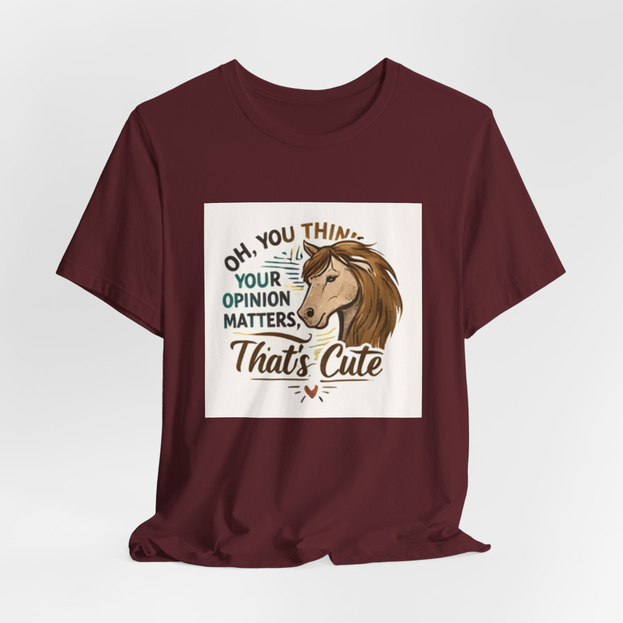 Oh You Think Your Opinion Matters, That's Cute" T-Shirt | Sassy Quote Tee, HorseGirlsBrand