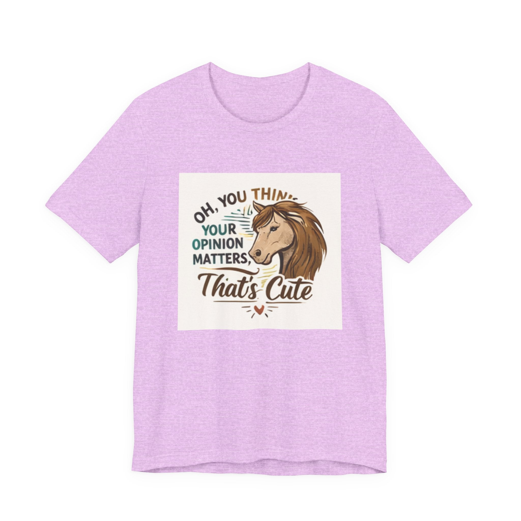 Oh You Think Your Opinion Matters, That's Cute" T-Shirt | Sassy Quote Tee, HorseGirlsBrand