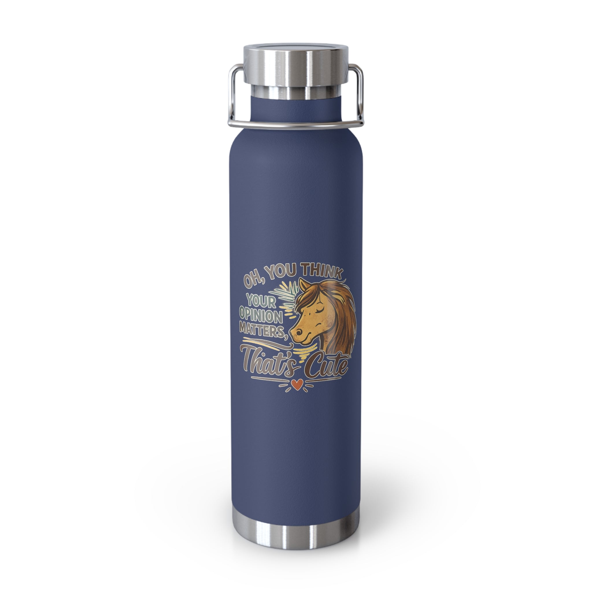 So You Think Your Opinion Matters, That's Cute Copper Vacuum Insulated Bottle, 22oz HorseGirlsBrand